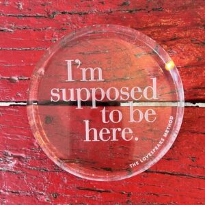 "I'm Supposed to be Here" Acrylic Disc